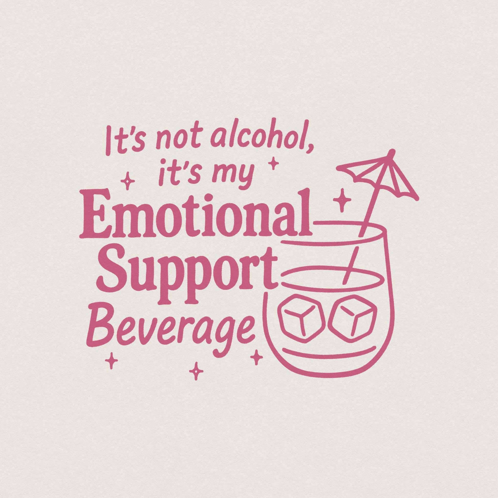 It's Not Alcohol, It's My Emotional Support Beverage PNG - 300 DPI Design