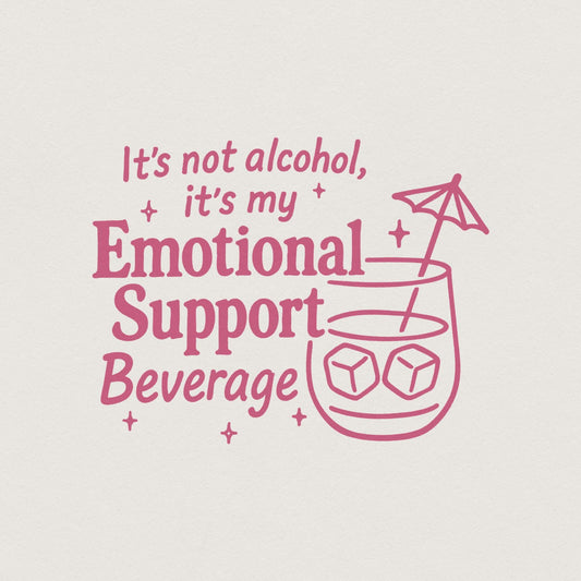It's Not Alcohol, It's My Emotional Support Beverage PNG - 300 DPI Design