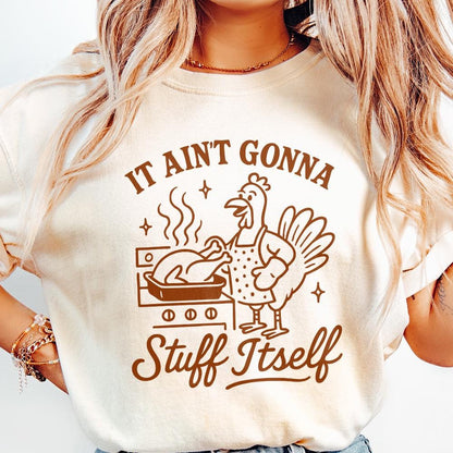 It Ain't Gonna Stuff Itself Shirt Funny Thanksgiving Turkey Cooking PNG,