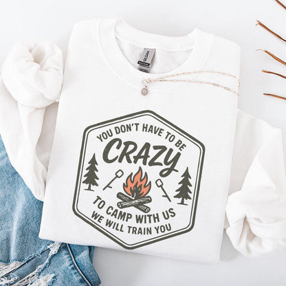 You Don't Have to Be Crazy to Camp With Us We Will Train You PNG Camping