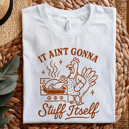 It Ain't Gonna Stuff Itself Shirt Funny Thanksgiving Turkey Cooking PNG,
