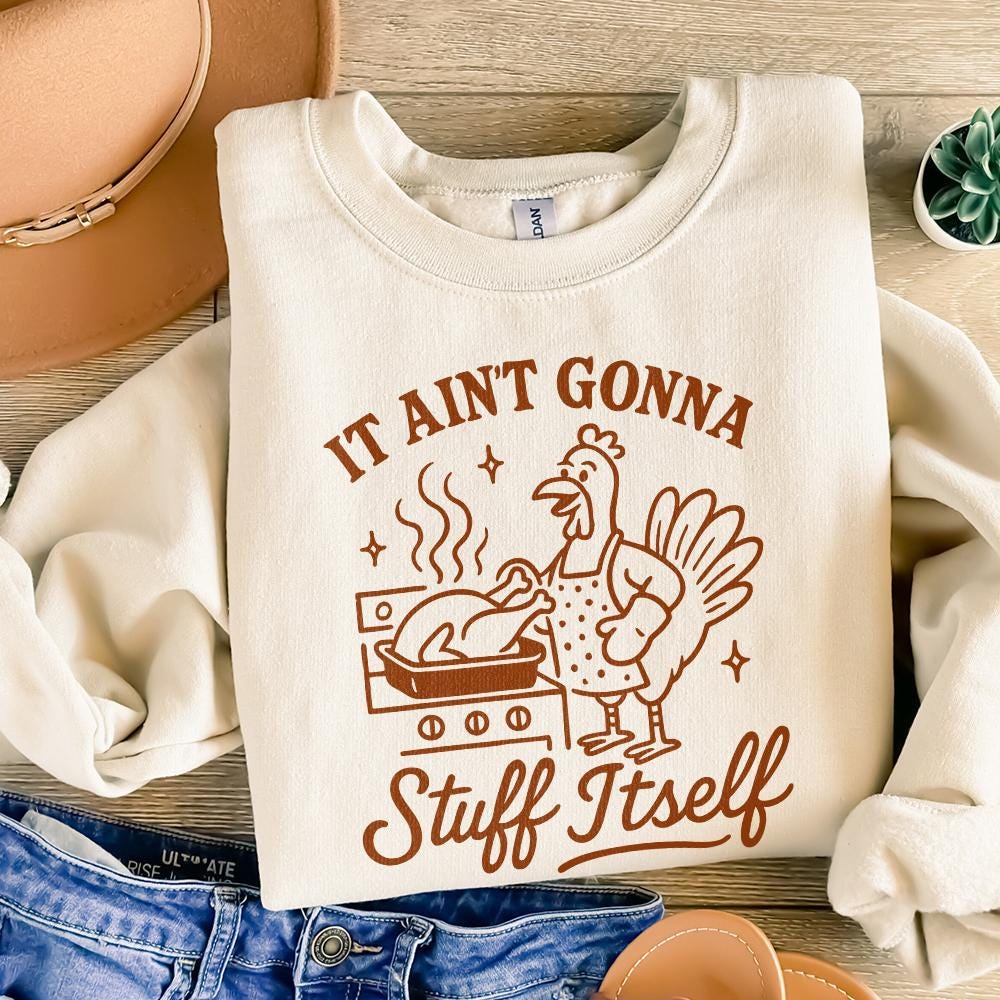 It Ain't Gonna Stuff Itself Shirt Funny Thanksgiving Turkey Cooking PNG,