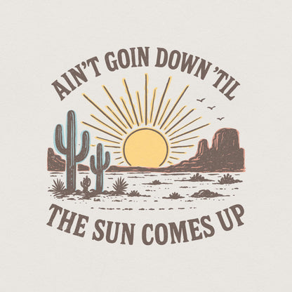 Ain't Goin Down 'Til the Sun Comes Up Retro Desert PNG Tee, Sunset