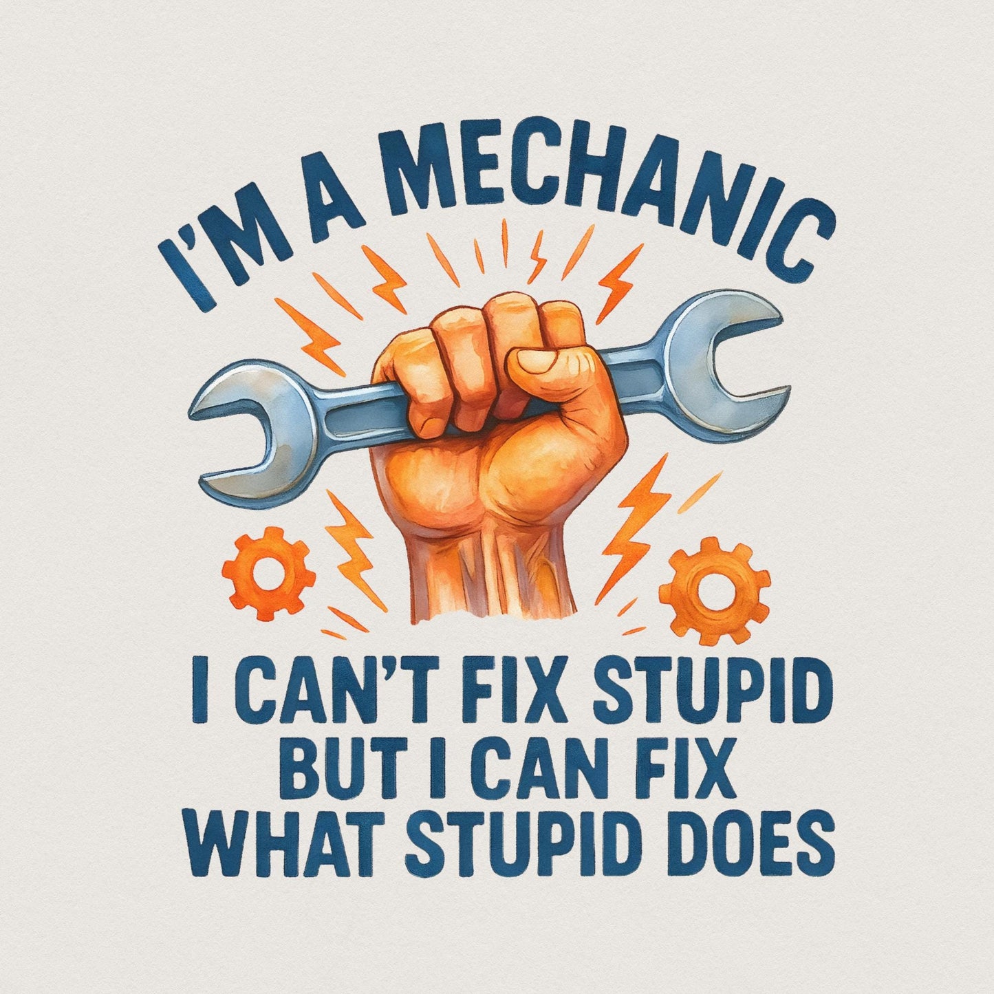 I'm A Mechanic I Can't Fix Stupid PNG, Funny Mechanic Shirt - 300 DPI