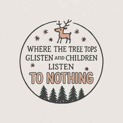 Where The Tree Tops Glisten And Children Listen To Nothing PNG, Funny
