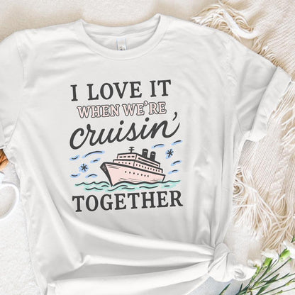 I Love It When We’re Cruisin’ Together Cruise Ship PNG, Nautical Vacation