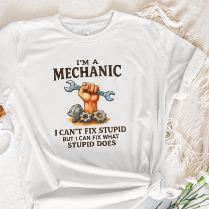 I'm A Mechanic I Can't Fix Stupid But I Can Fix What Stupid Does PNG,