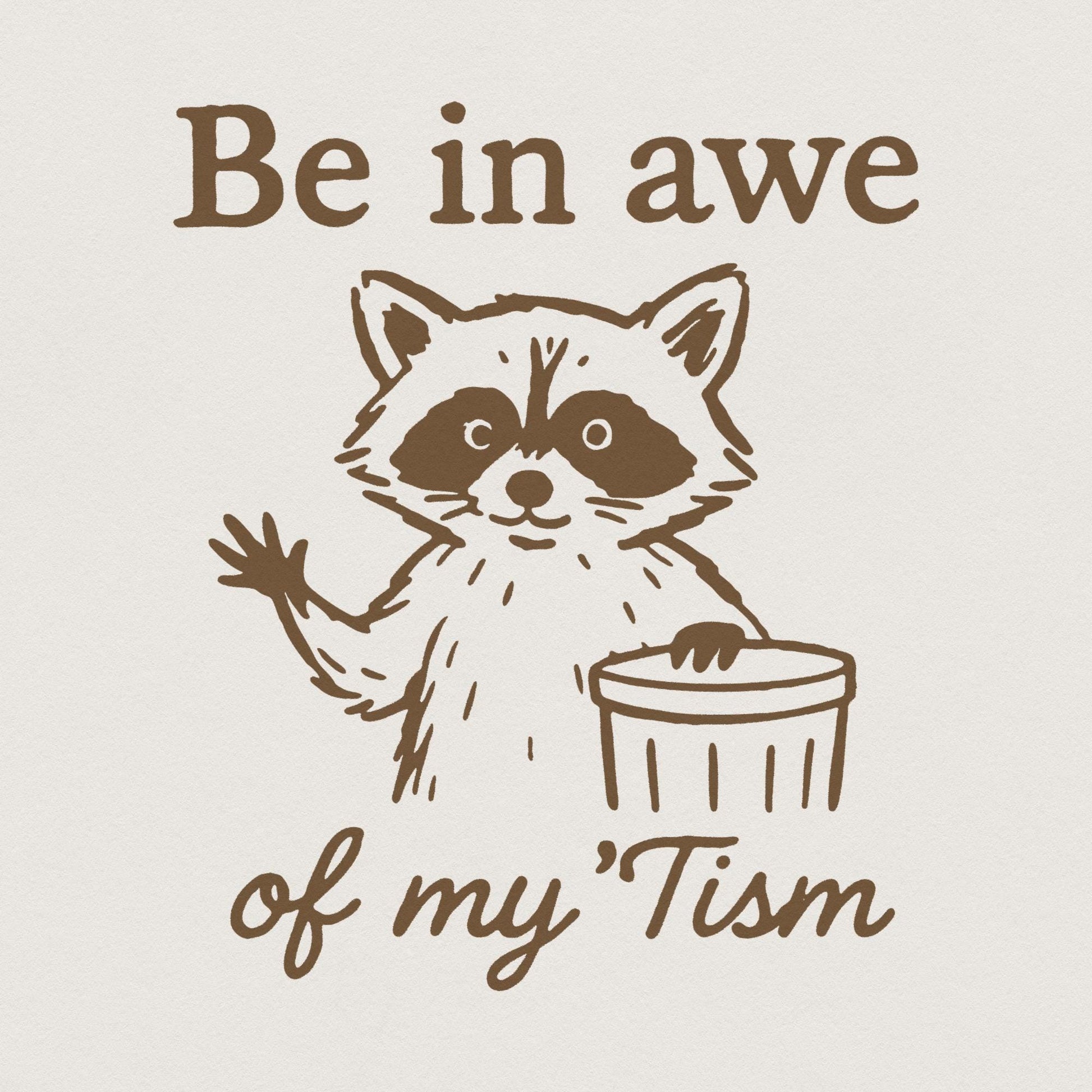Be In Awe Of My 'Tism PNG, Funny Raccoon PNG - 300 DPI Design for T-Shirt