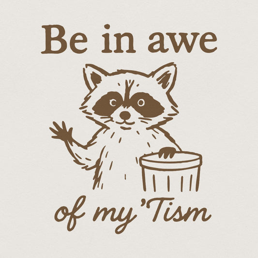 Be In Awe Of My 'Tism PNG, Funny Raccoon PNG - 300 DPI Design for T-Shirt