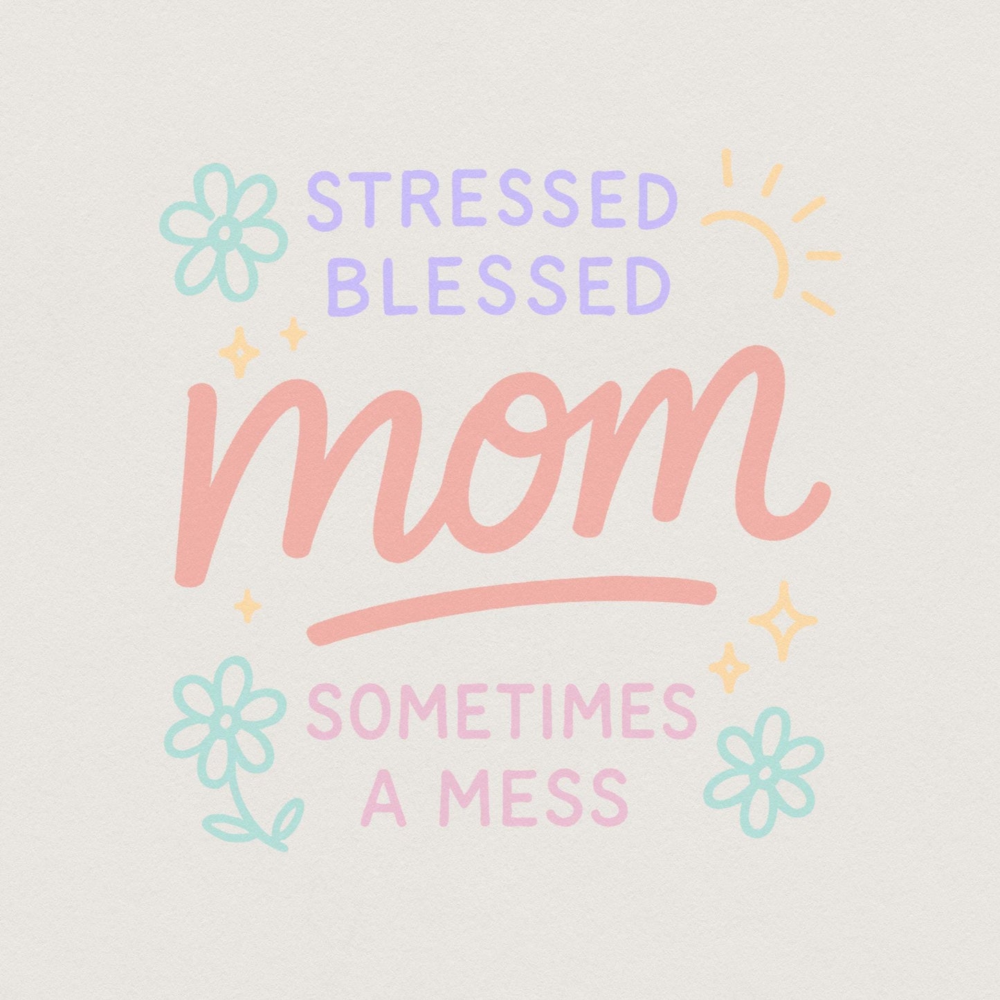 Stressed Blessed Mom Sometimes a Mess PNG, Cute Mom Shirt PNG - 300 DPI