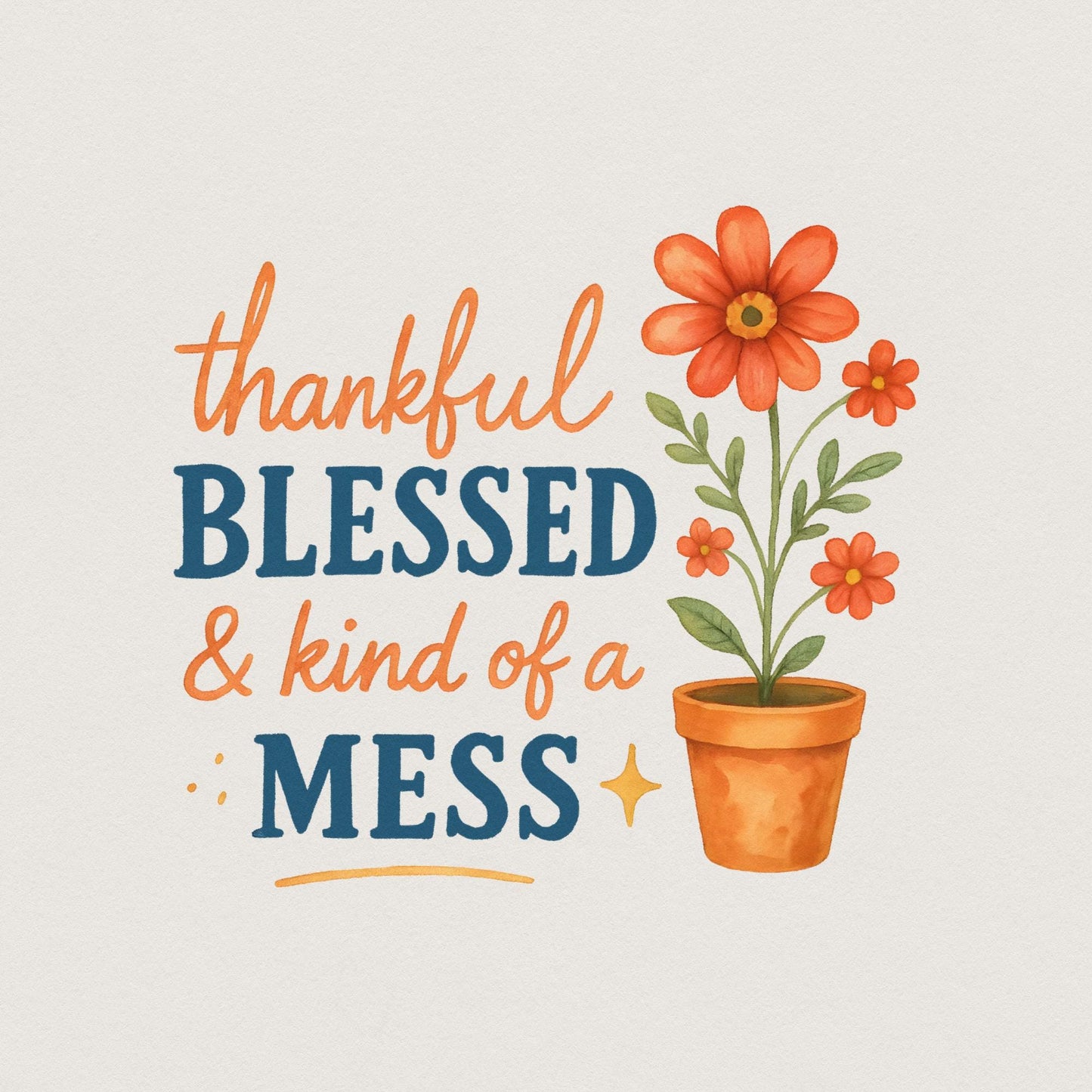 Thankful Blessed & Kind of a Mess PNG, Inspirational Quote PNG - 300 DPI