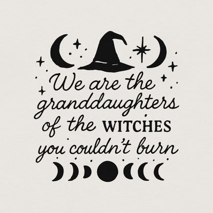 We are the Granddaughters of the Witches you couldn't Burn png, Witchy