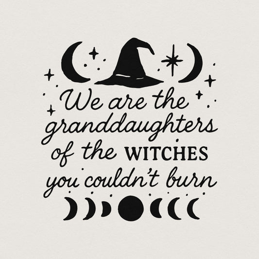 We are the Granddaughters of the Witches you couldn't Burn png, Witchy
