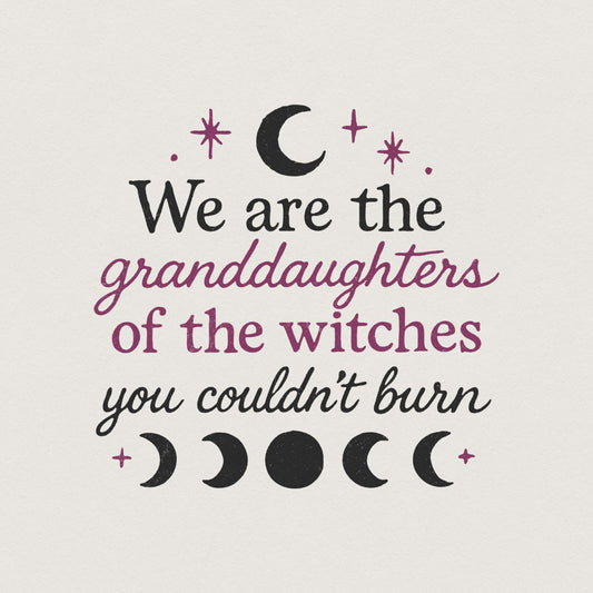 We are the Granddaughters of the Witches You Couldn't Burn png, Mystical