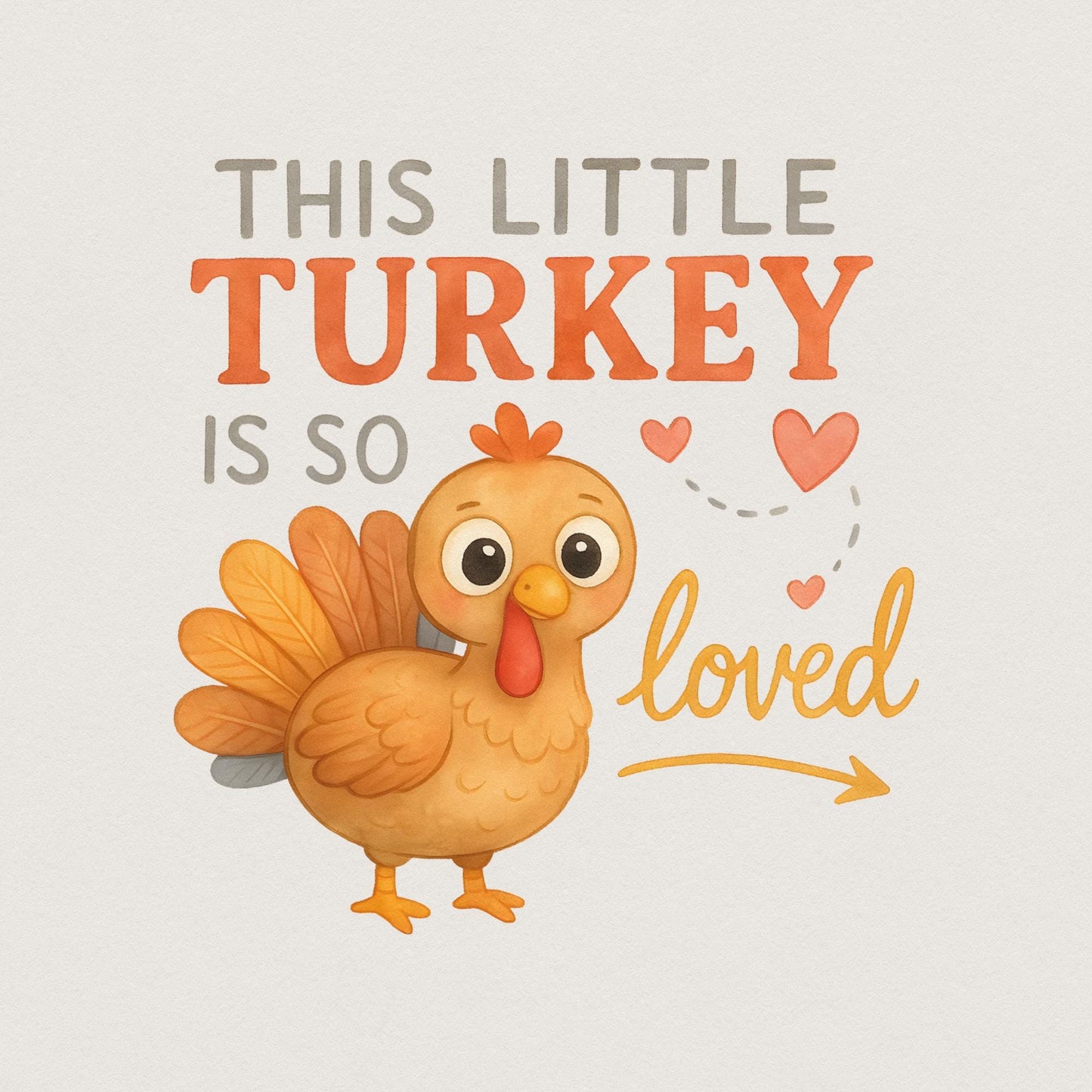 This Little Turkey Is So Loved PNG, Thanksgiving Turkey PNG - 300 DPI