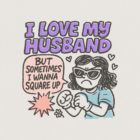 I Love My Husband But Sometimes I Wanna Square Up PNG, Funny Wife Humor -