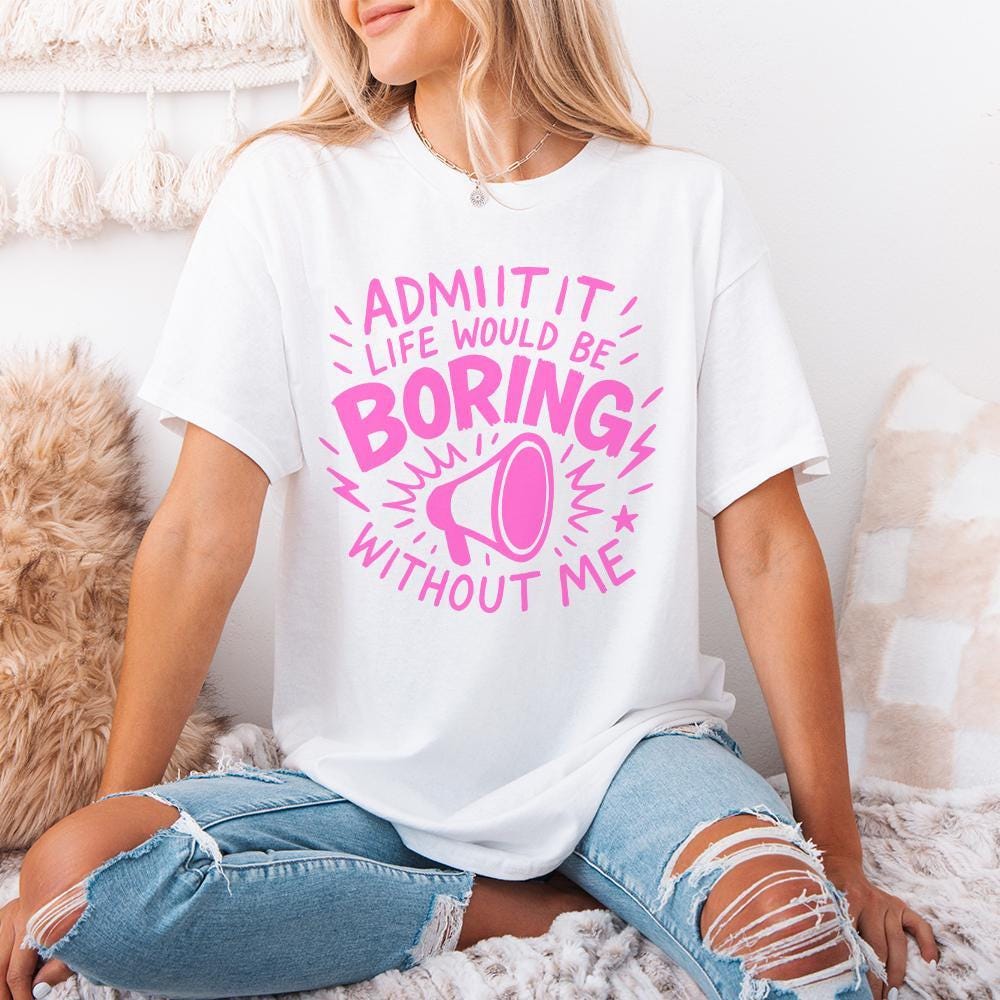 Admit It Life Would Be Boring Without Me PNG, Funny Quote Megaphone