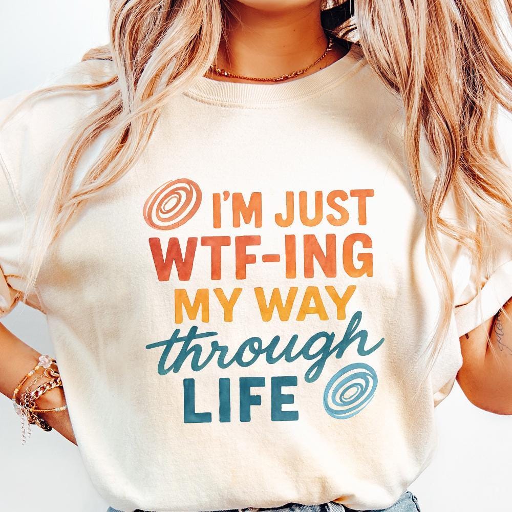 I'm Just Wtf-Ing My Way Through Life Tee PNG, Funny Life Saying Shirt PNG