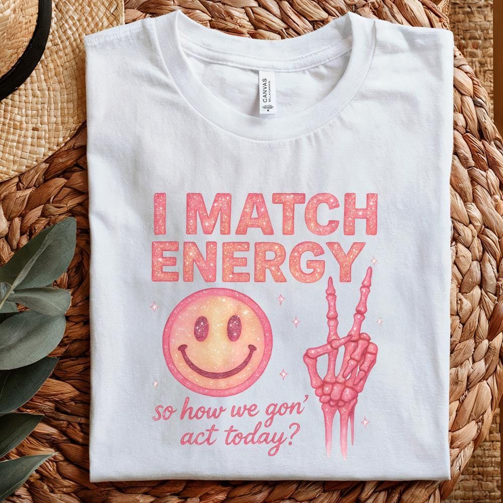 I Match Energy So How We Gon’ Act Today? Retro PNG, Funny PNG - 300 DPI