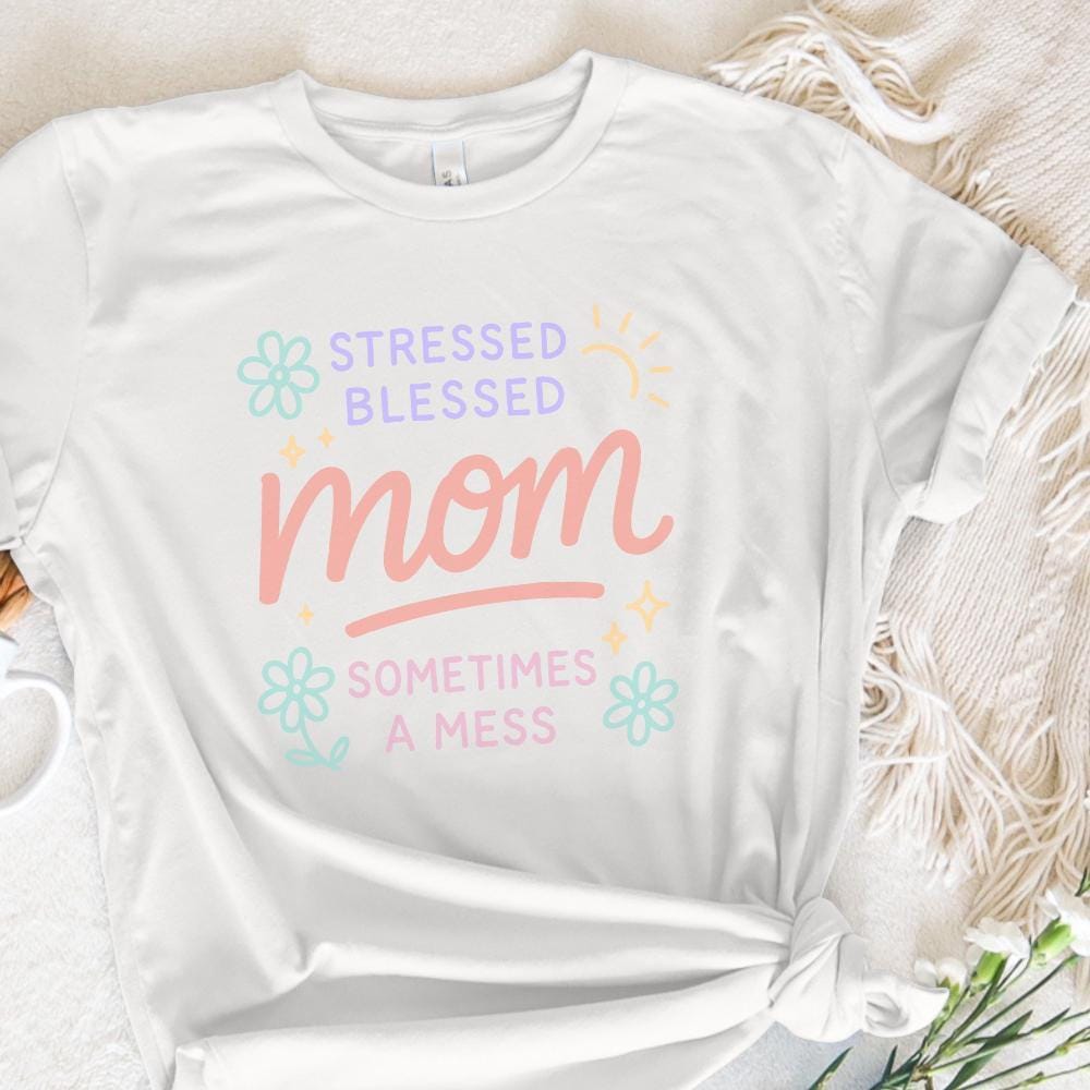 Stressed Blessed Mom Sometimes a Mess PNG, Cute Mom Shirt PNG - 300 DPI
