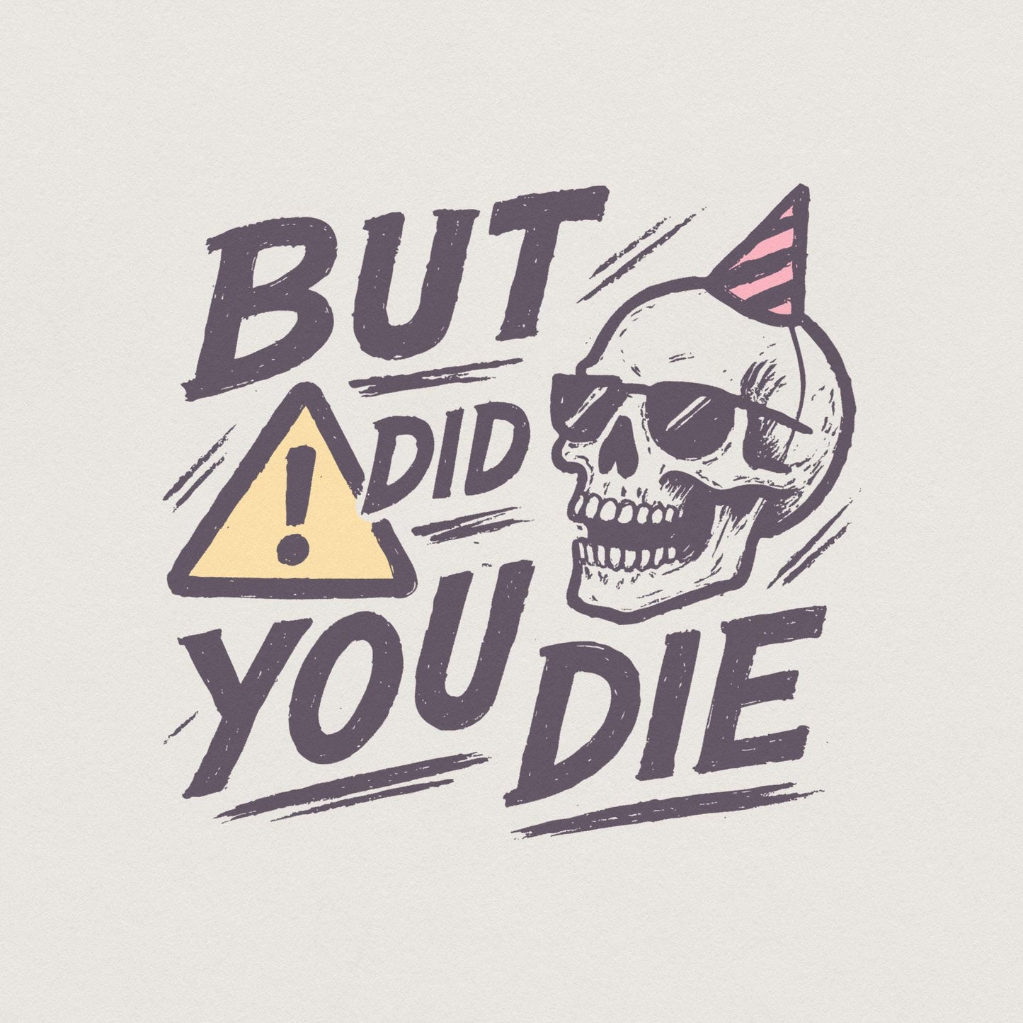 But Did You Die Skull PNG, Funny Sarcastic Quote PNG for Party - 300 DPI