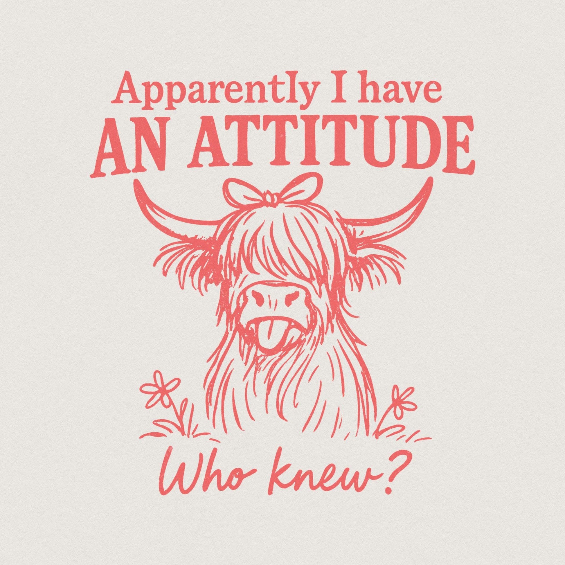 Apparently I Have An Attitude Who Knew? Funny Highland Cow PNG, Sassy