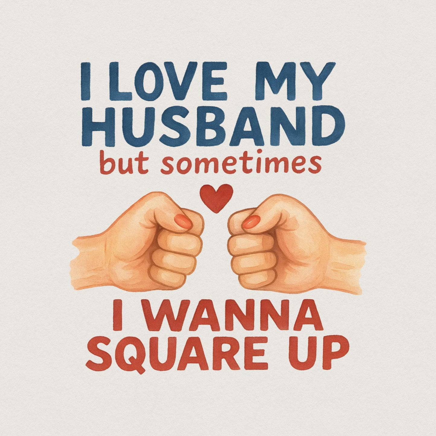 I Love My Husband But Sometimes I Wanna Square Up Funny Husband Shirt
