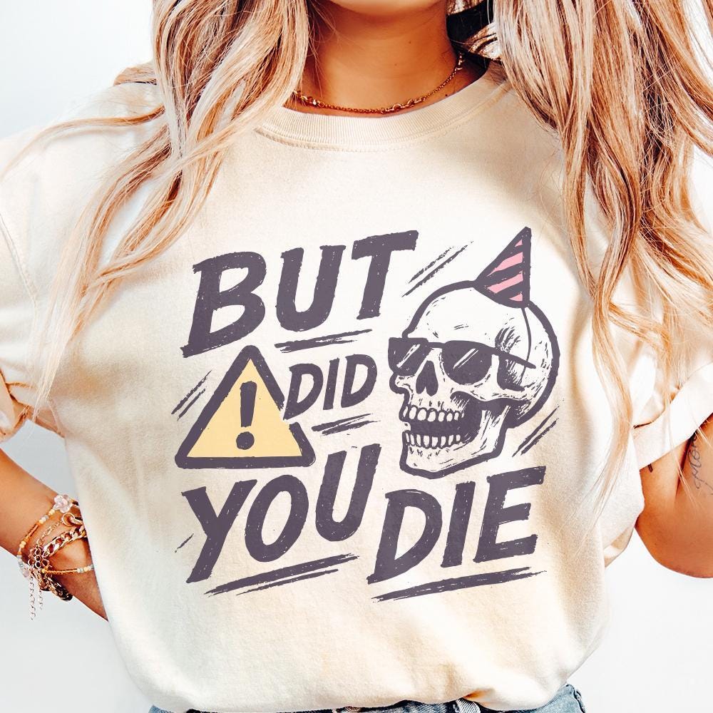 But Did You Die Skull PNG, Funny Sarcastic Quote PNG for Party - 300 DPI
