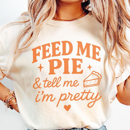 Feed Me Pie And Tell Me I'm Pretty PNG Tee Design, Funny Pie Quote PNG -