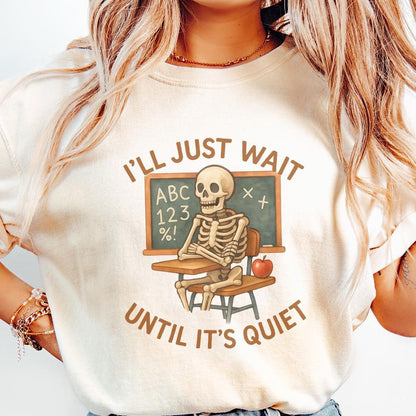I'll Just Wait Until It's Quiet PNG, Funny Teacher Skeleton Classroom