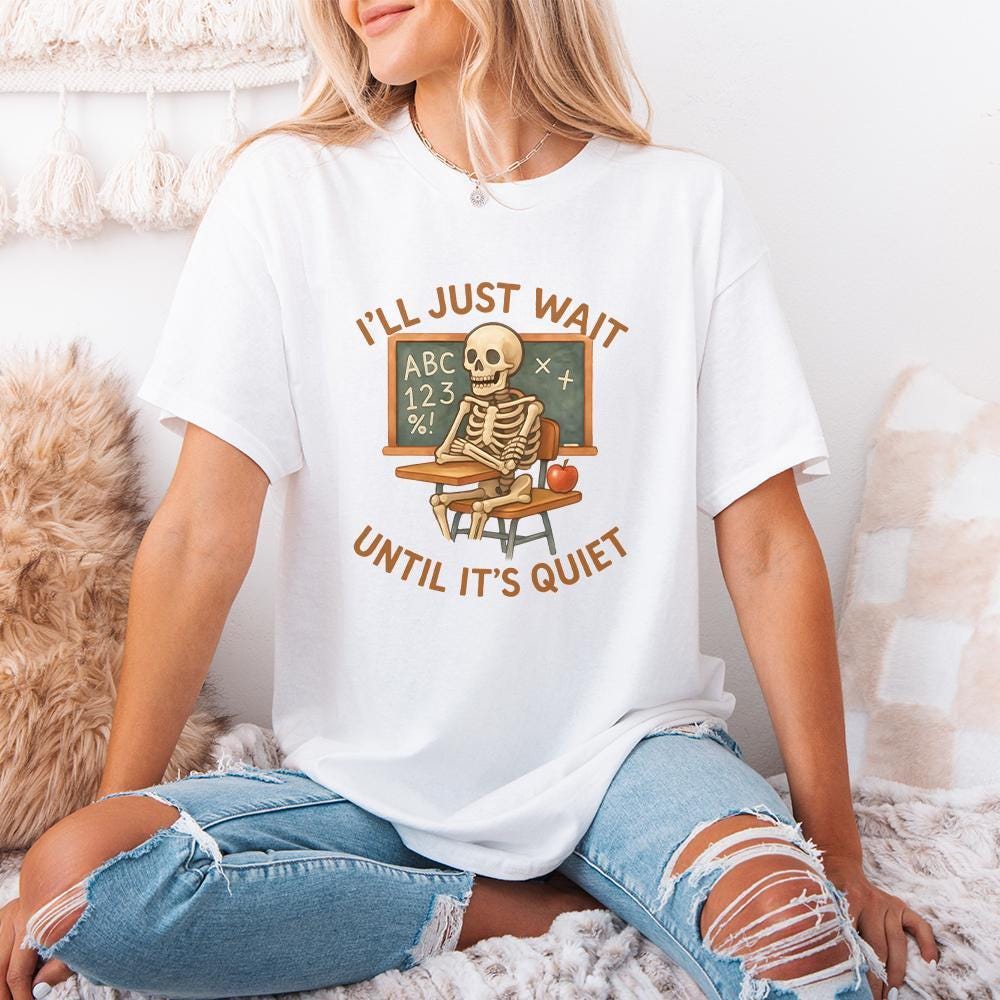 I'll Just Wait Until It's Quiet PNG, Funny Teacher Skeleton Classroom