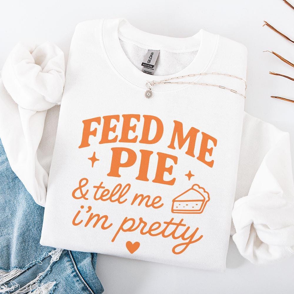 Feed Me Pie And Tell Me I'm Pretty PNG Tee Design, Funny Pie Quote PNG -