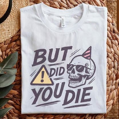 But Did You Die Skull PNG, Funny Sarcastic Quote PNG for Party - 300 DPI