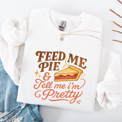 Feed Me Pie And Tell Me I'm Pretty PNG, Dessert Shirt - 300 DPI Design