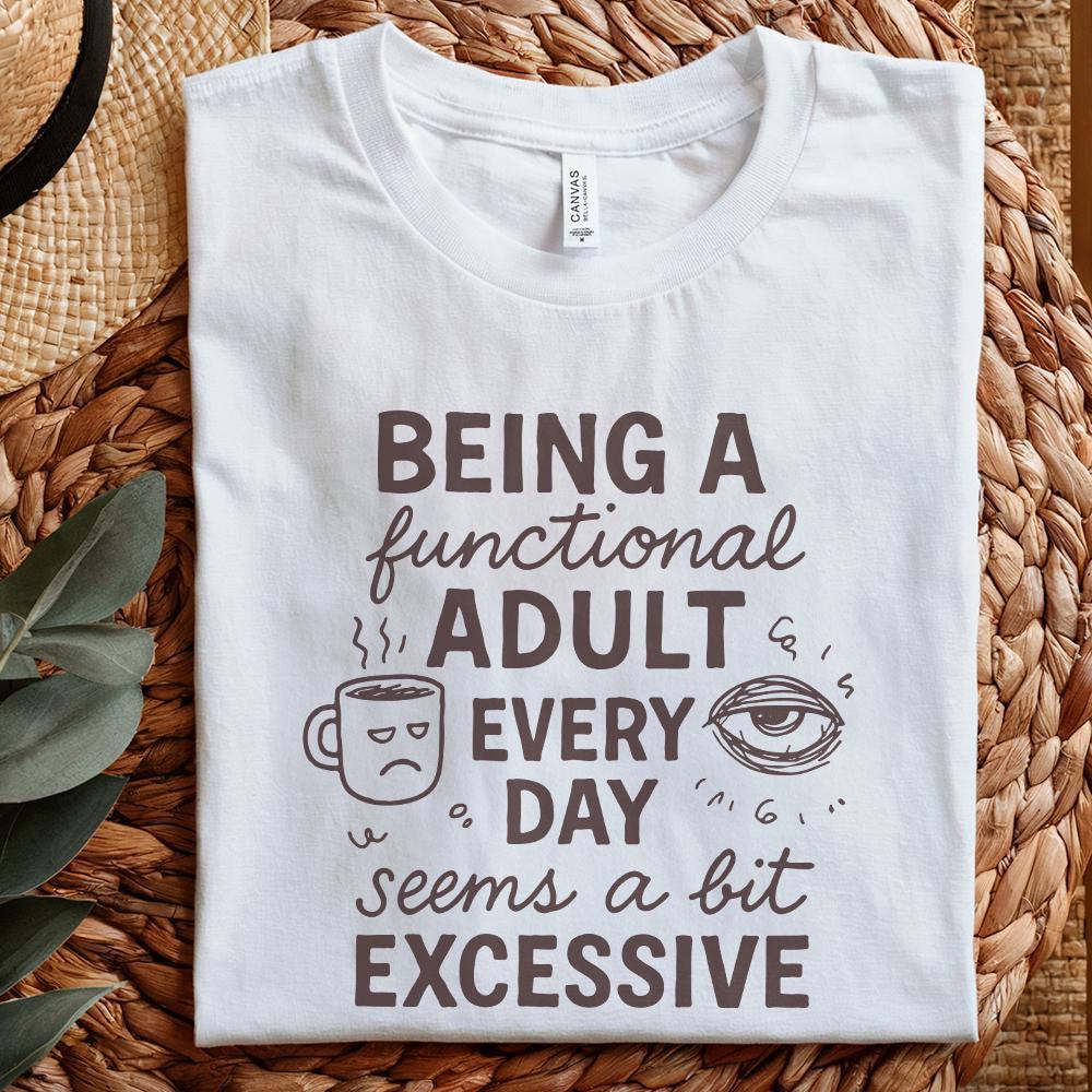 Being a Functional Adult Every Day Seems a Bit Excessive PNG, Adult Humor
