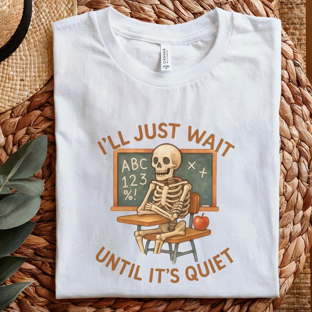 I'll Just Wait Until It's Quiet PNG, Funny Teacher Skeleton Classroom