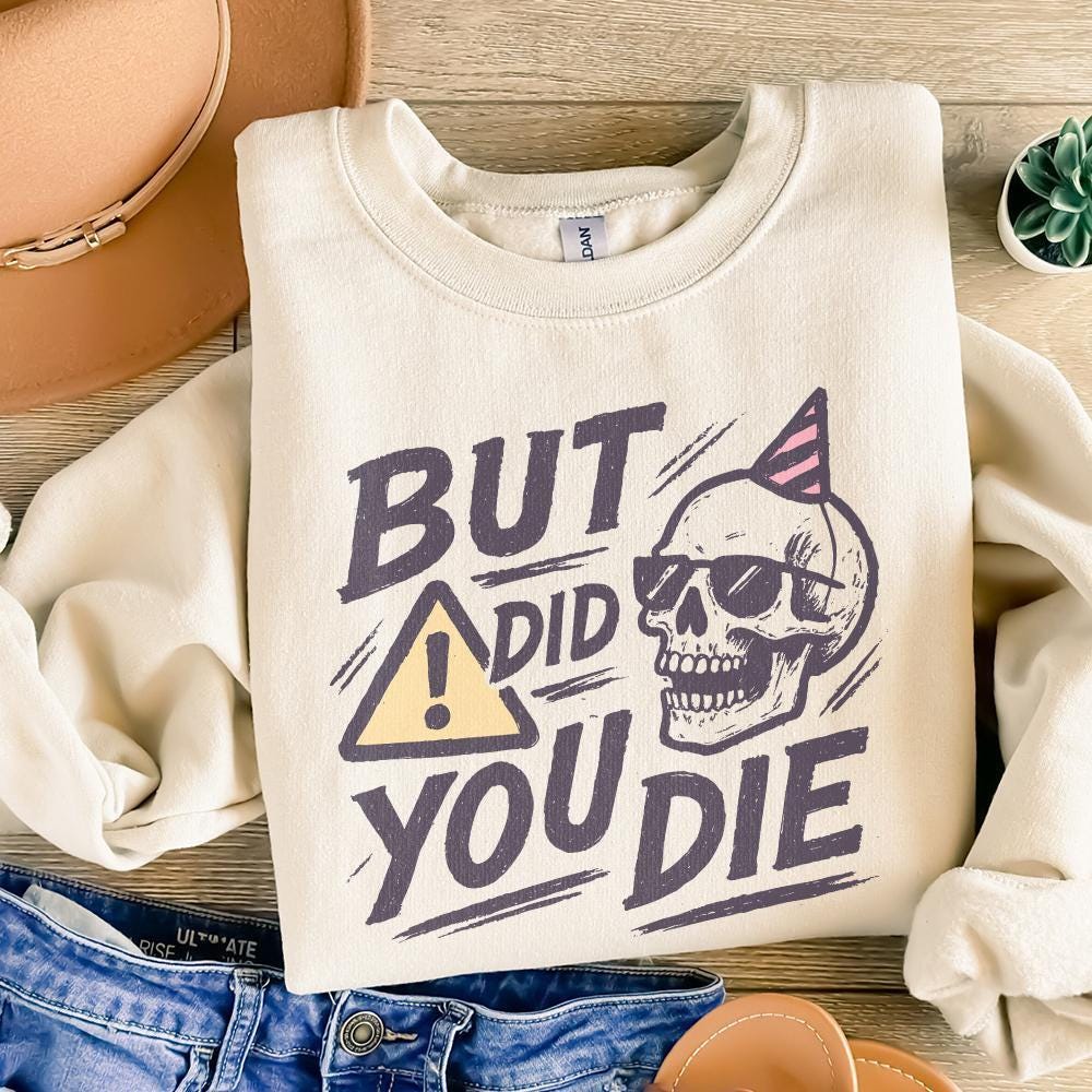 But Did You Die Skull PNG, Funny Sarcastic Quote PNG for Party - 300 DPI
