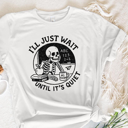 I'll Just Wait Until It's Quiet PNG, Funny Teacher Skeleton PNG - 300 DPI