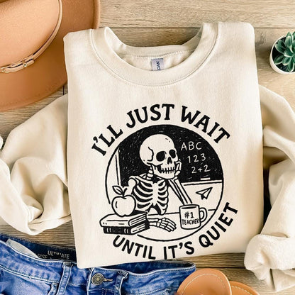 I'll Just Wait Until It's Quiet PNG, Funny Teacher Skeleton PNG - 300 DPI