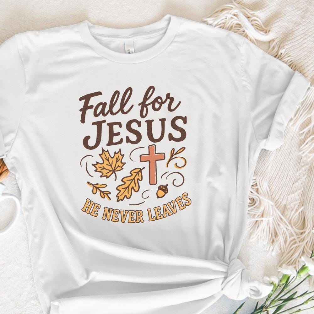 Fall for Jesus png, He Never Leaves png - 300 DPI Design for T-Shirt