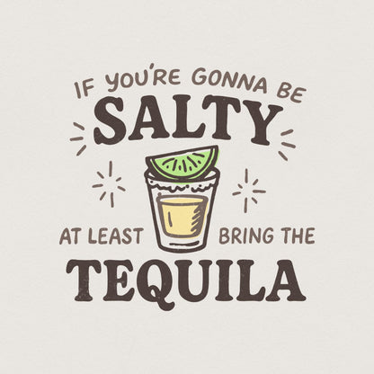 If You're Gonna Be Salty At Least Bring The Tequila PNG, Funny Summer