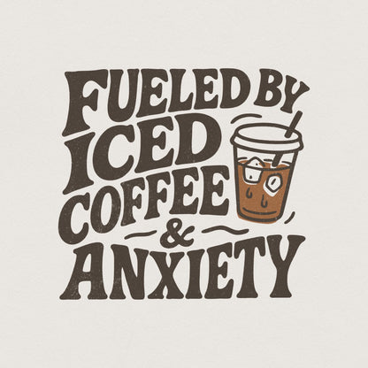 Fueled by Iced Coffee and Anxiety png, Coffee Lover png - 300 DPI Design