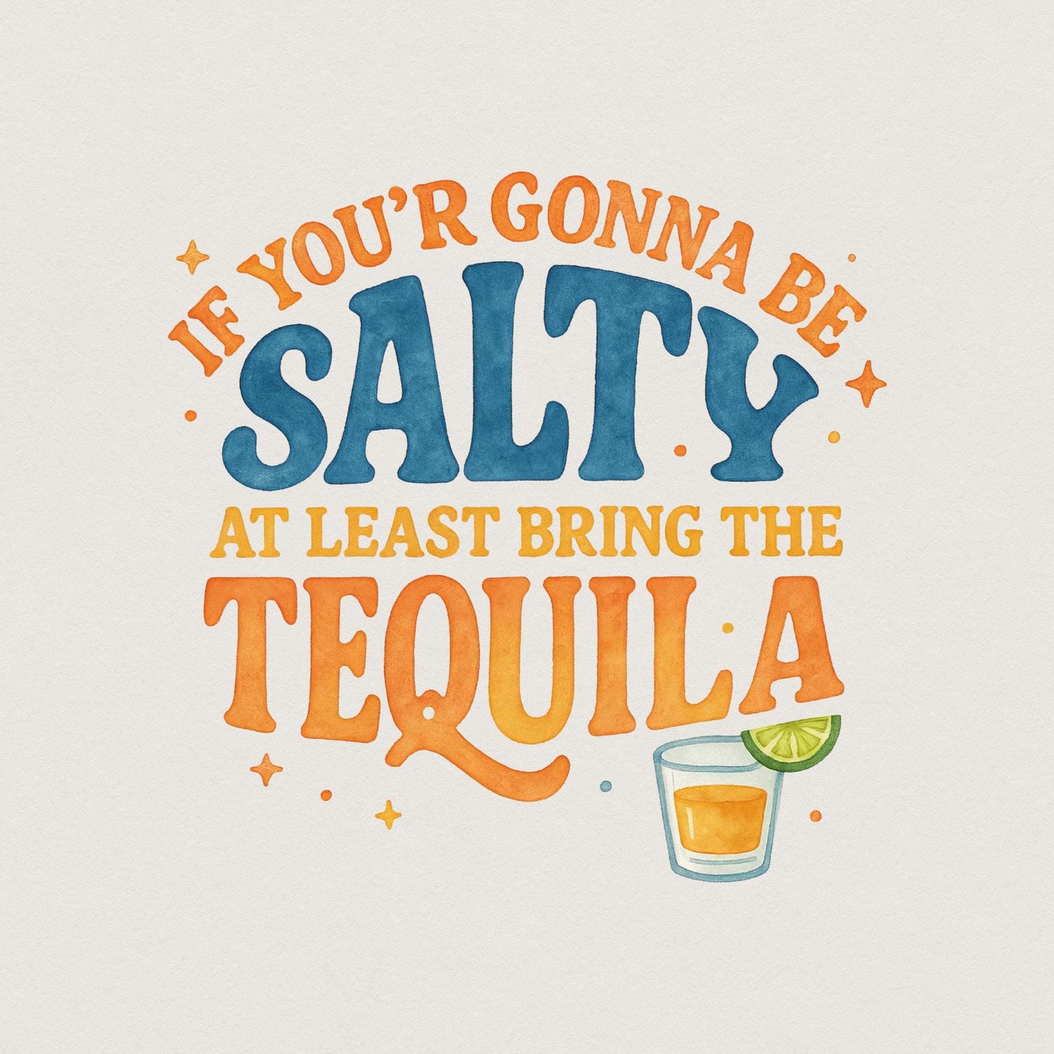 Retro summer sublimation design featuring the quote If Youre Gonna Be Salty At Least Bring The Tequila with a lime shot glass and starbursts.
