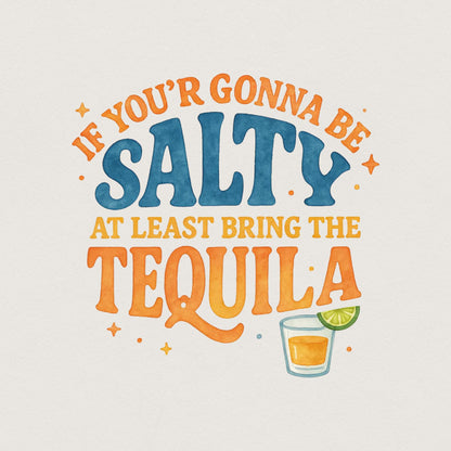 Funny Summer Png, If You're Gonna Be Salty At Least Bring The Tequila Png