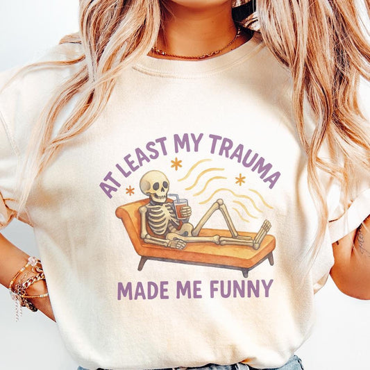 At Least My Trauma Made Me Funny PNG, Trending PNG - 300 DPI Design for