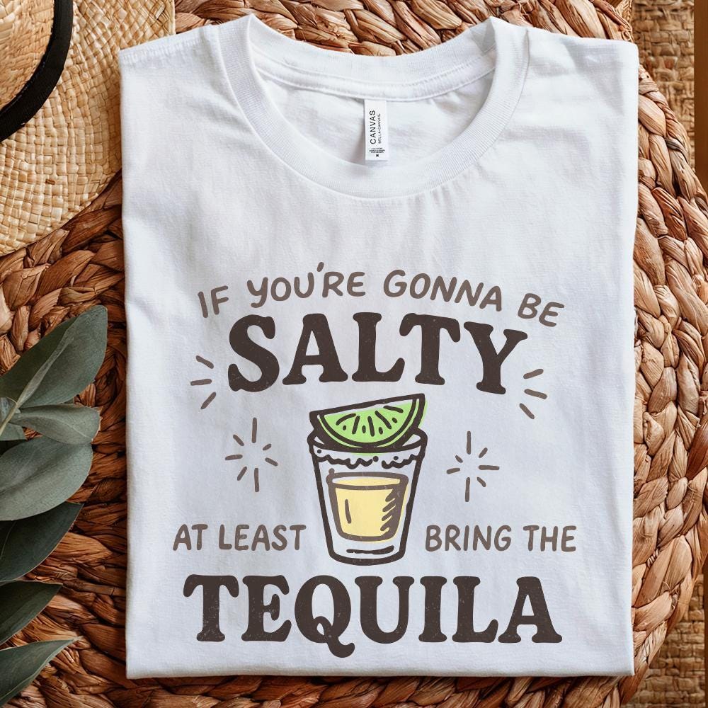 If You're Gonna Be Salty At Least Bring The Tequila PNG, Funny Summer