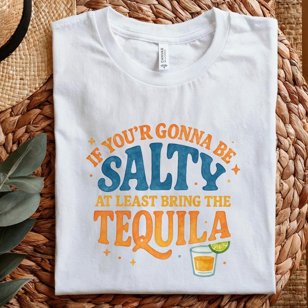 Funny Summer Png, If You're Gonna Be Salty At Least Bring The Tequila Png