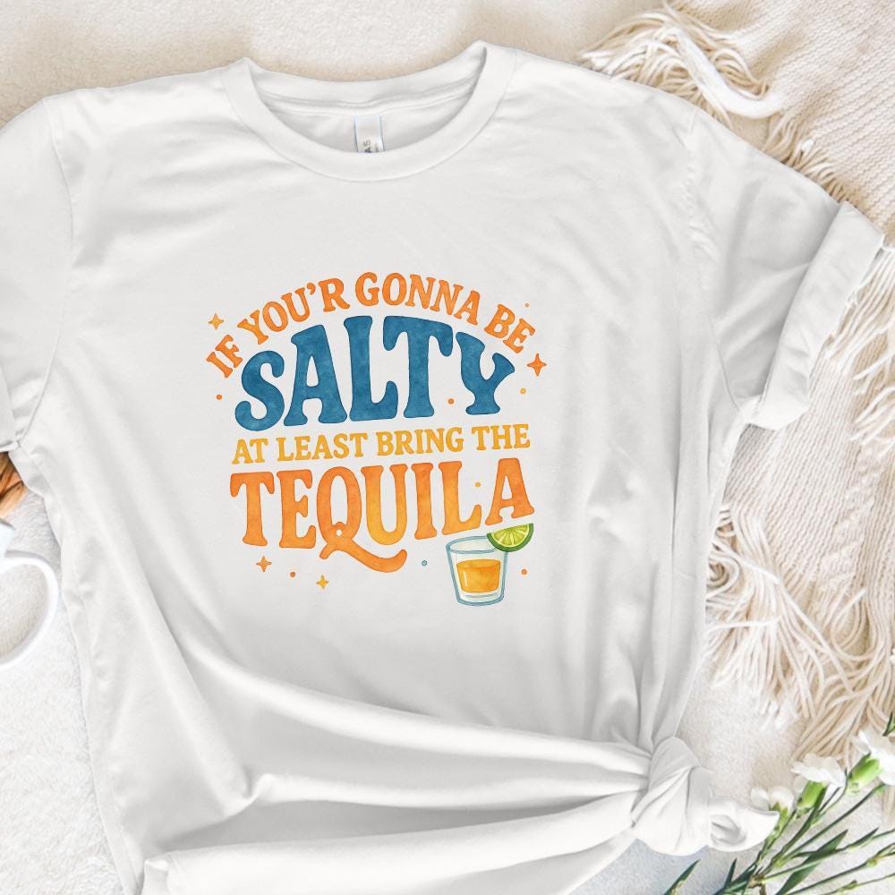 Funny Summer Png, If You're Gonna Be Salty At Least Bring The Tequila Png