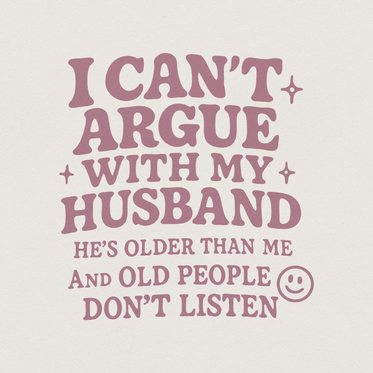 I Can't Argue With My Husband png, Funny Husband PNG - 300 DPI Design for