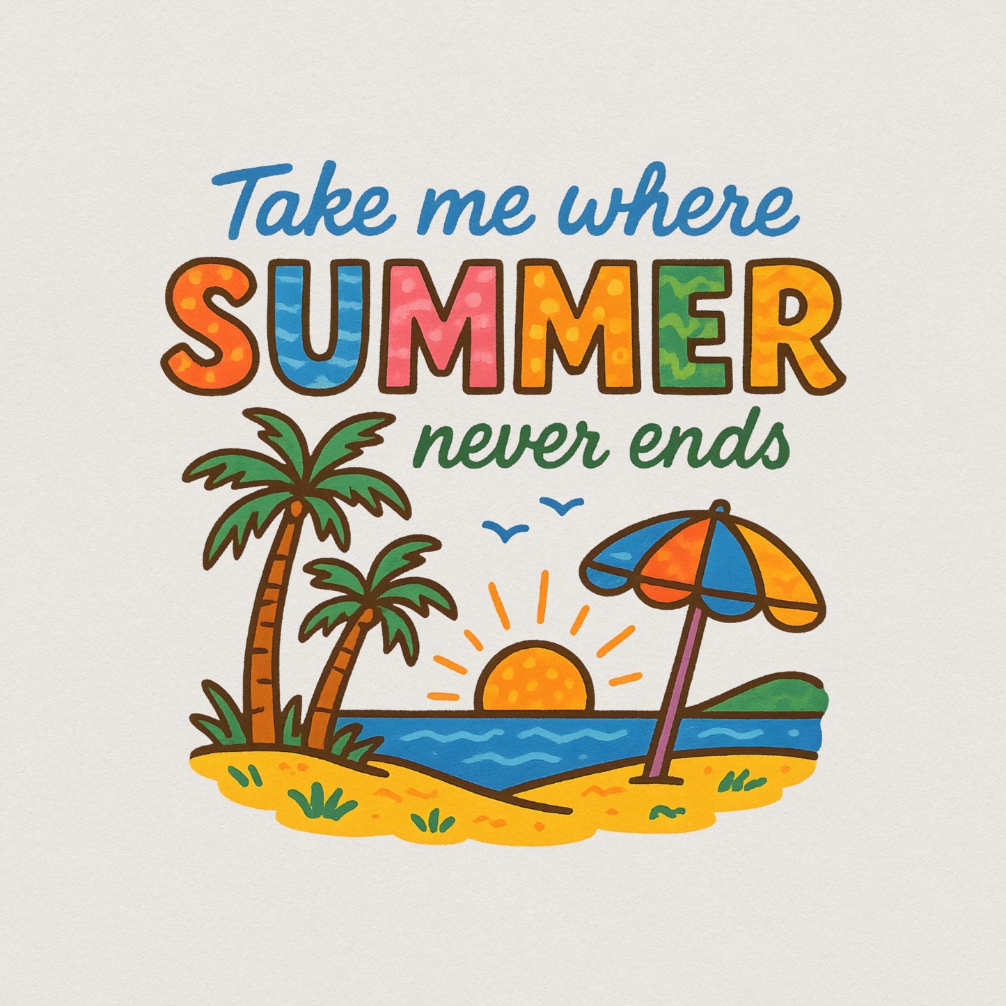 Take Me Where Summer Never Ends PNG, Summer PNG Designs - 300 DPI Design
